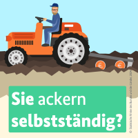 Hier sehen Sie einen traktorfahrenden Bauern "Sie ackern selbstständig?" Hier sehen Sie einen traktorfahrenden Bauern "Sie ackern selbstständig?"
